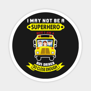 I May Not Be A Superhero But I Am A School bus driver gift print Magnet